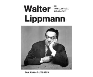 Tom Arnold-Forster Walter Lippmann (Copertina rigida)