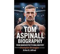 TOM ASPINALL BIOGRAPHY: From Manchester To Mma Mastery (Champion Strategies)