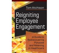 Tom Atchison Reigniting Employee Engagement (Tascabile) ACHE Management Series