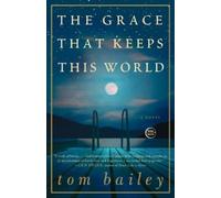 Tom Bailey The Grace That Keeps This World (Tascabile)