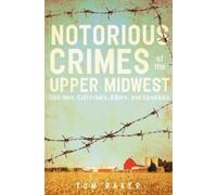 Tom Baker Notorious Crimes of the Upper Midwest (Tascabile)