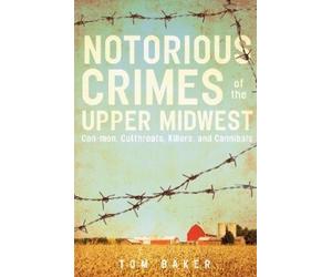 Tom Baker Notorious Crimes of the Upper Midwest (Tascabile)