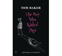 Tom Baker The Boy Who Kicked Pigs (Tascabile)