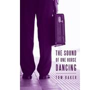 Tom Baker The Sound of One Horse Dancing (Tascabile)
