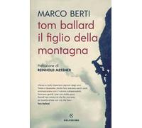 Tom Ballard. Il figlio della montagna