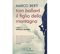 Libri Marco Berti - Tom Ballard. Il Figlio Della Montagna