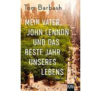 Tom Barbash Micha Mein Vater, John Lennon und das beste Jahr unsere (Tascabile)