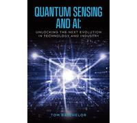 Tom Batchelor Quantum Sensing and AI (Tascabile)