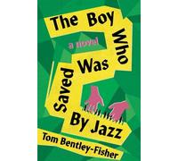 Tom Bentley-Fisher The Boy Who Was Saved By Jazz (Tascabile)