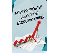 Tom Bice How to Posper During the Economic Crisis (Tascabile)