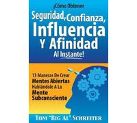 Tom Big Al Schr ¡Cómo Obtener Seguridad, Confianza, Influencia Y Afi (Tascabile)
