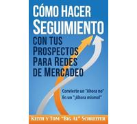 Tom Big Al Schreite Cómo Hacer Seguimiento Con Tus Prospectos Para (Tascabile)