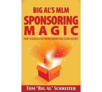 Tom Big Al Schreiter Big Al's MLM Sponsoring Magic (Tascabile)