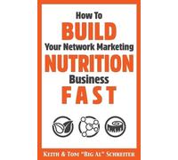Tom Big Al Schreiter K How To Build Your Network Marketing Nutrition (Tascabile)