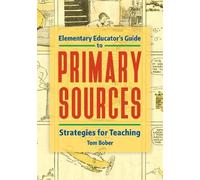 Tom Bober Elementary Educator's Guide to Primary Sources (Tascabile)