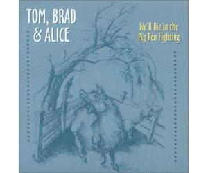 Tom Brad & Alice - We'll Die in The Pig Pen Fight