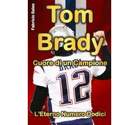 Tom Brady Cuore di un Campione: L'Eterno Numero Dodici