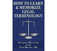 Tom Briton Anthony Metivie How to Learn & Memorize Legal Terminolog (Tascabile)