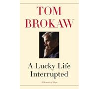 Tom Brokaw A Lucky Life Interrupted (Copertina rigida)