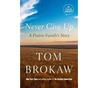 Tom Brokaw Never Give Up (Tascabile)