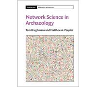 Tom Brughmans Matthew A. Peeples Network Science in Archaeology (Tascabile)