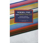 Tom Bunyard Debord, Time And Spectacle (Tascabile)