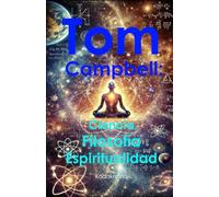 Tom Campbell: Ciencia, Filosofía y Espiritualidad