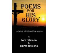 Tom Catalano Emma Catalano Poems For His Glory (Tascabile)