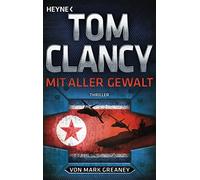 Tom Clancy Mark Greaney Michael Bayer Karlh Mit aller Gewalt: Thril (Tascabile)