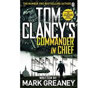 Tom Clancys Commander-in-Chief: INSPIRATION FOR THE THRILLING AMAZON PRIME SERIES JACK RYAN