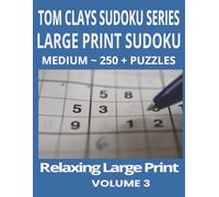 Tom Clays Sudoku Series - Medium Edition: Large Print Sudoku Puzzle Book for Adults and Seniors - 250+ Medium-Level Puzzles with Solutions