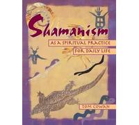 Tom Cowan Shamanism As a Spiritual Practice for Daily Life (Tascabile)
