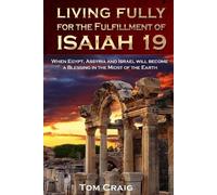 Living Fully for the Fulfillment of Isaiah 19: When Egypt, Assyria and Israel Will Become a Blessing in the Midst of the Earth