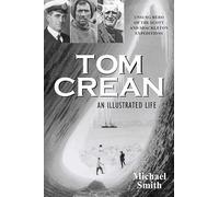 Tom Crean: An Illustrated Life: Unsung Hero of the Scott and Shackleton Expeditions