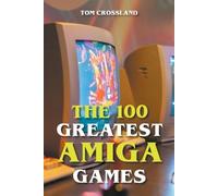 Tom Crossland The 100 Greatest Amiga Games (Tascabile)
