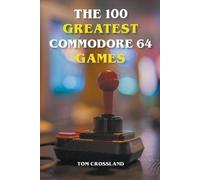Tom Crossland The 100 Greatest Commodore 64 Games (Tascabile)