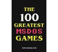 Tom Crossland The 100 Greatest MSDOS Games (Tascabile)