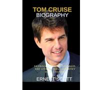 Tom Cruise biography: Skyrocketing to Stardom: The Unstoppable Journey of a legend.