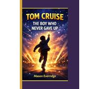 Tom Cruise: The Boy Who Never Gave Up