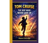 Tom Cruise: The Boy Who Never Gave Up