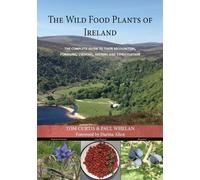 Tom Curtis Paul Whelan THE WILD FOOD PLANTS OF IRELAND (Tascabile)