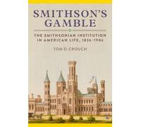 Smithson's Gamble: The Smithsonian Institution in American Life, 1836-1906