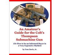 Tom Davis An Amateur's Guide for the Colt's Thompson Submachine Gun (Tascabile)