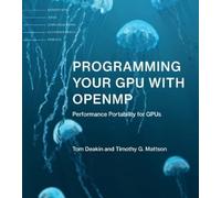 Tom Deakin Timothy G. Mattson Programming Your GPU with OpenMP (Tascabile)