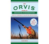 Tom Deck The Orvis Guide to Beginning Wingshooting (Tascabile) Orvis Guides