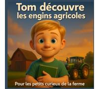 Tom découvre les Engins Agricoles: La ferme, les tracteurs, les machines...