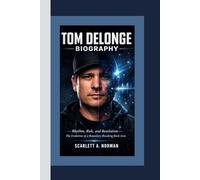 TOM DELONGE BIOGRAPHY: Rhythm, Risk, and Revelation - The Evolution of a Boundary-Breaking Rock Icon