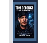 TOM DELONGE BIOGRAPHY: Rhythm, Risk, and Revelation - The Evolution of a Boundary-Breaking Rock Icon