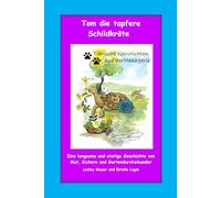 Tom die tapfere Schildkröte: Eine langsame und stetige Geschichte von Mut, Kichern und Gartendurcheinander