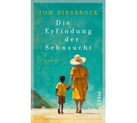 Tom Diesbrock Die Erfindung der Sehnsucht: Roman Eine einfü (Copertina rigida)